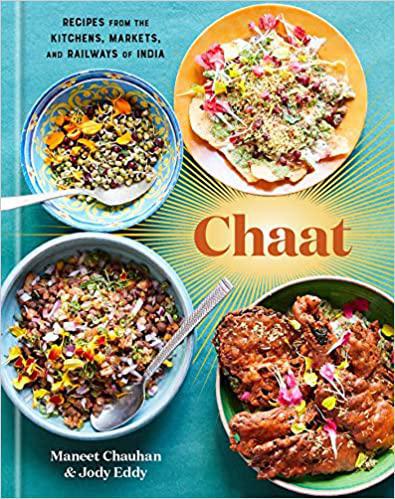 Chaat: Recipes from the Kitchens, Markets, and Railways of India