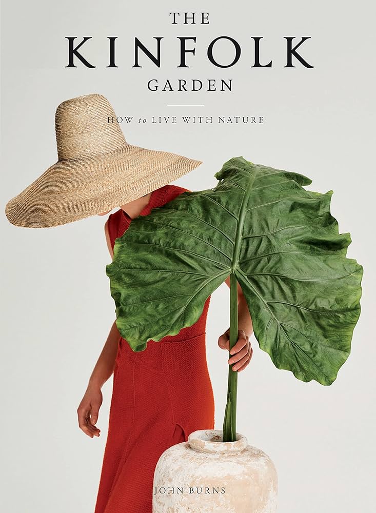 The Kinfolk Garden: How to Live with Nature by John Burns