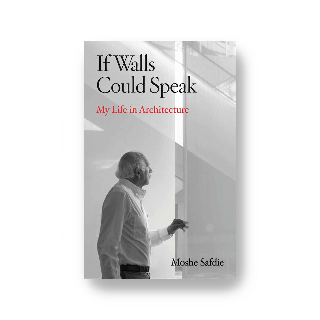 If Walls Could Speak, My Life in Architecture by Moshe Safdie